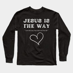 JESUS IS THE WAY Long Sleeve T-Shirt